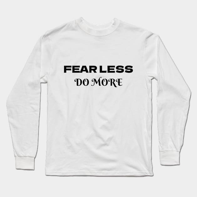 Fear less, DO more Long Sleeve T-Shirt by Print-It-All